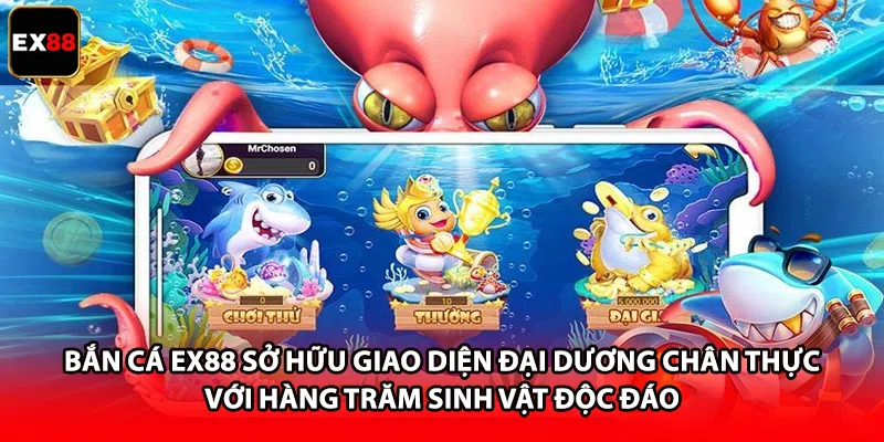 Bắn cá EX88 sở hữu giao diện đại dương chân thực với hàng trăm sinh vật độc đáo