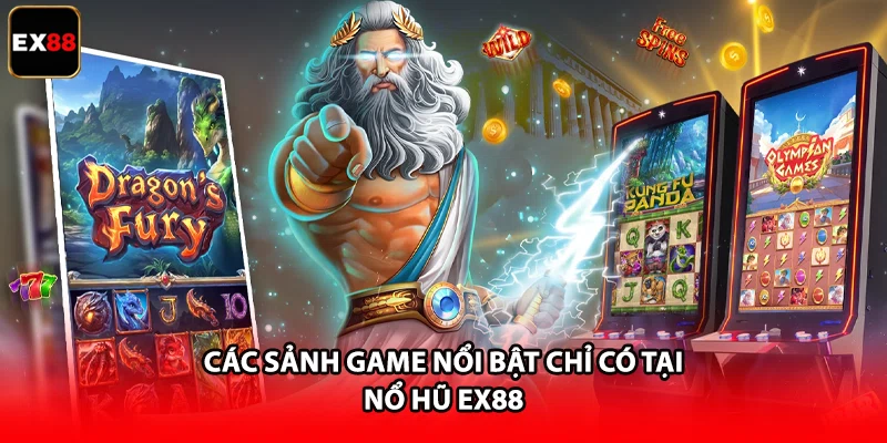 Các sảnh game nổi bật chỉ có tại nổ hũ EX88