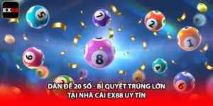 Dàn Đề 20 Số - Bí Quyết Trúng Lớn Tại Nhà Cái EX88 Uy Tín