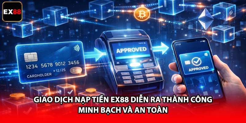 Giao dịch nạp tiền EX88 diễn ra thành công minh bạch và an toàn