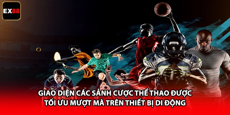 Giao diện các sảnh cược thể thao được tối ưu mượt mà trên thiết bị di động