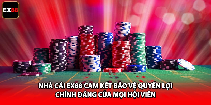 Nhà cái EX88 cam kết bảo vệ quyền lợi chính đáng của mọi hội viên