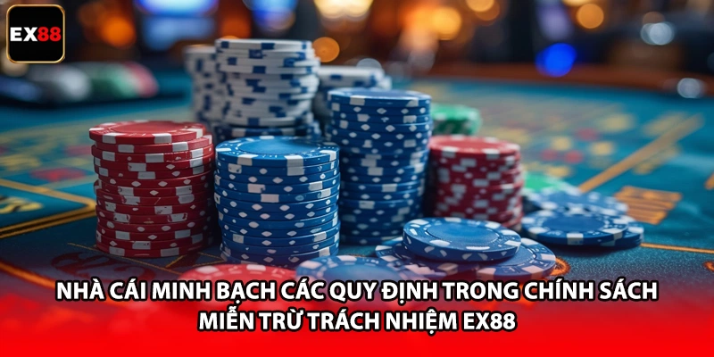 Nhà cái minh bạch các quy định trong chính sách miễn trừ trách nhiệm EX88