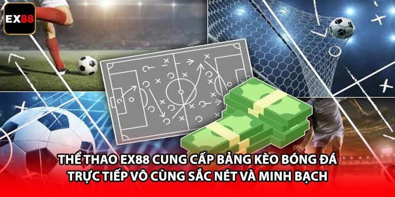 Thể thao EX88 cung cấp bảng kèo bóng đá trực tiếp vô cùng sắc nét và minh bạch